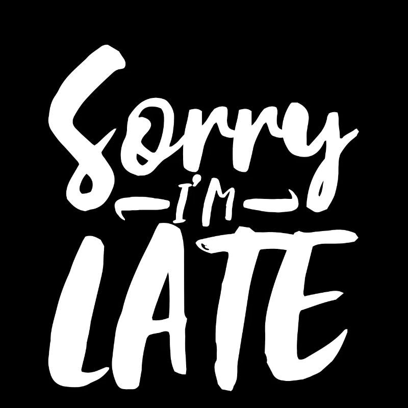Sorry I'm Late