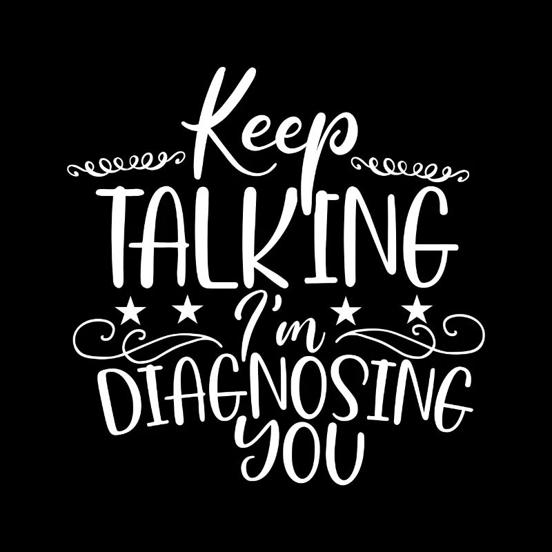 Sarcastic Keep Talking I'm Diagnosing You Sarcasm
