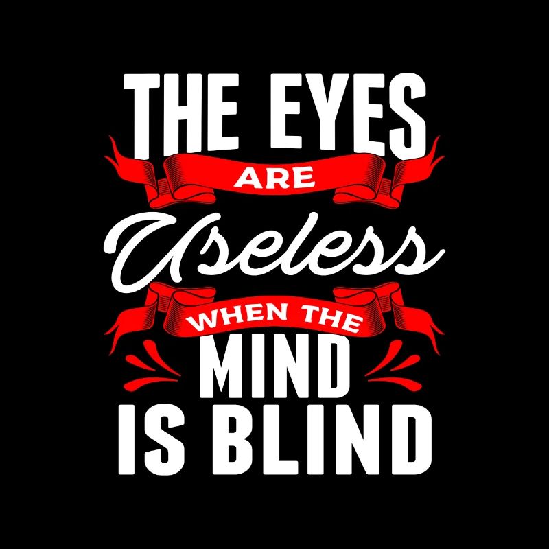 Sarcastic Gift The Eyes are Useless When Mind is