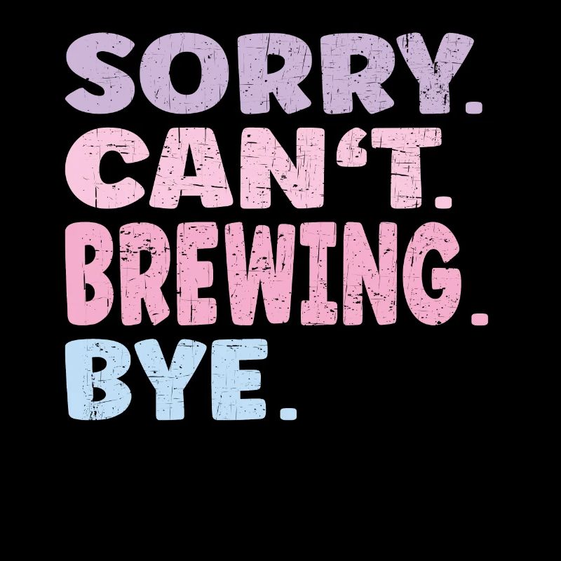 Sorry Can't Brewing Bye Funny Brewing