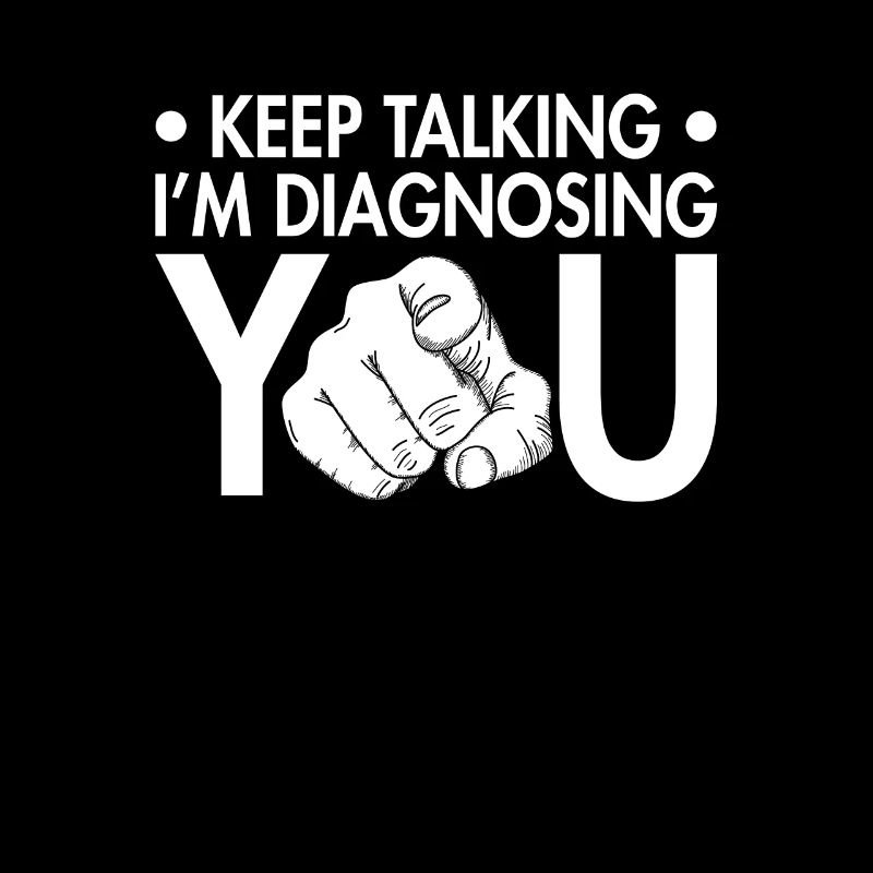 Keep talking - I'll diagnose you