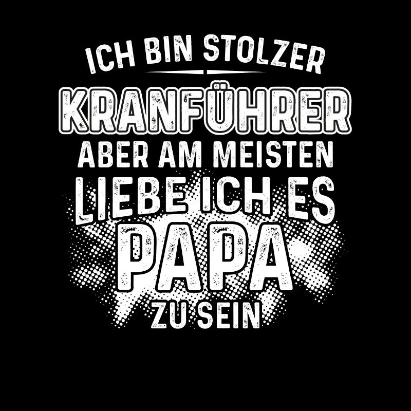 Stolzer Kranführer Kran am liebsten bin Papa