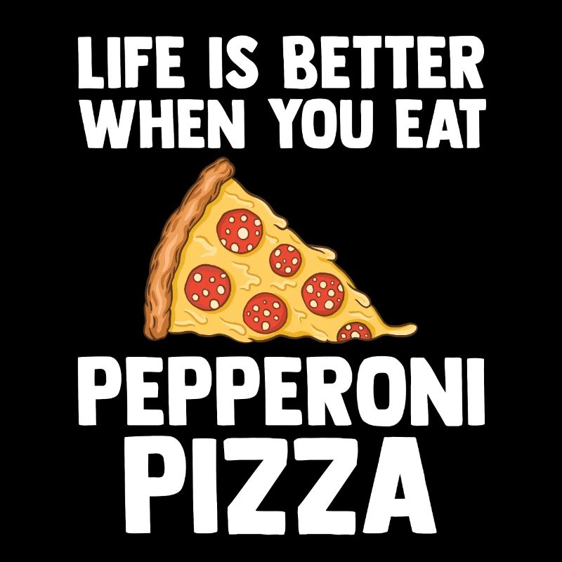Life is better with pepperoni pizza loved