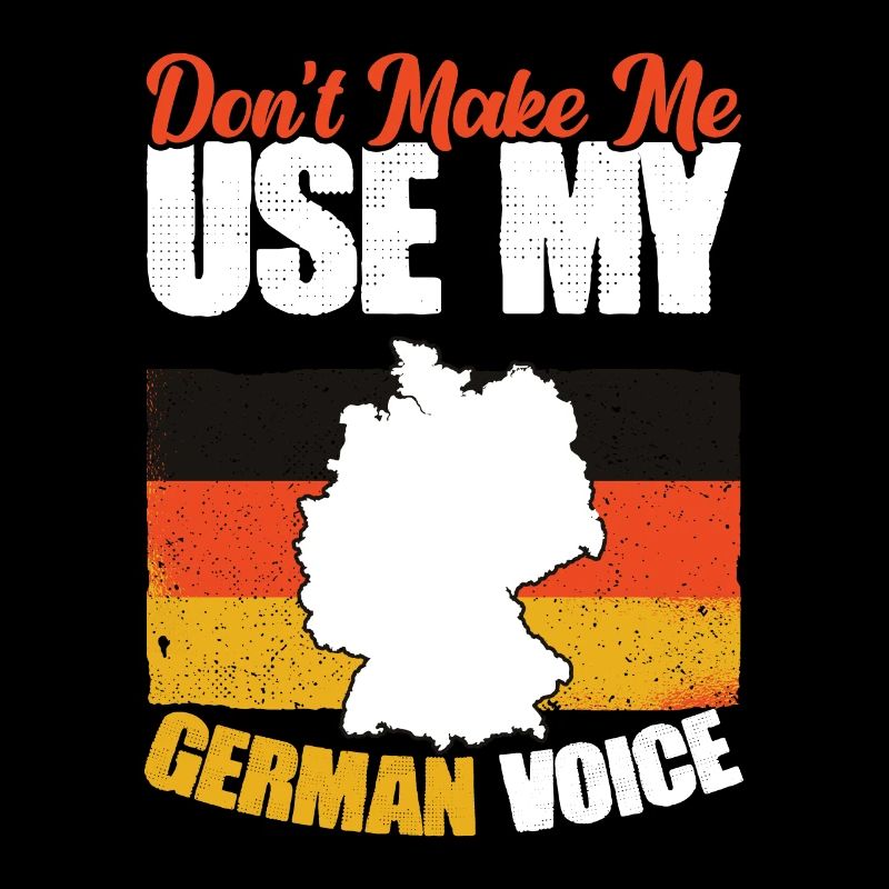 Bring mich nicht dazu, meine deutsche Stimme zu