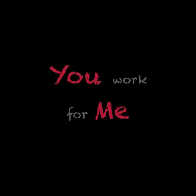 You work for Me