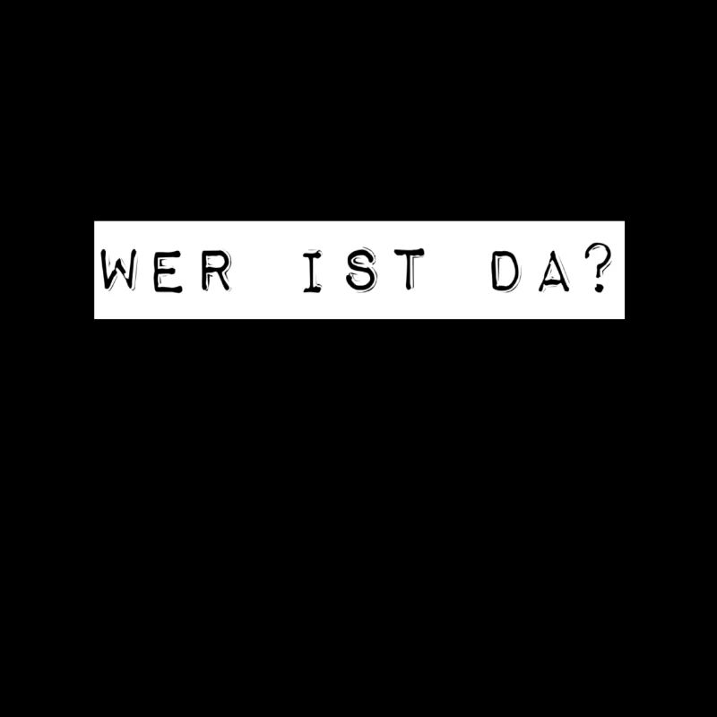 wer ist denn da?