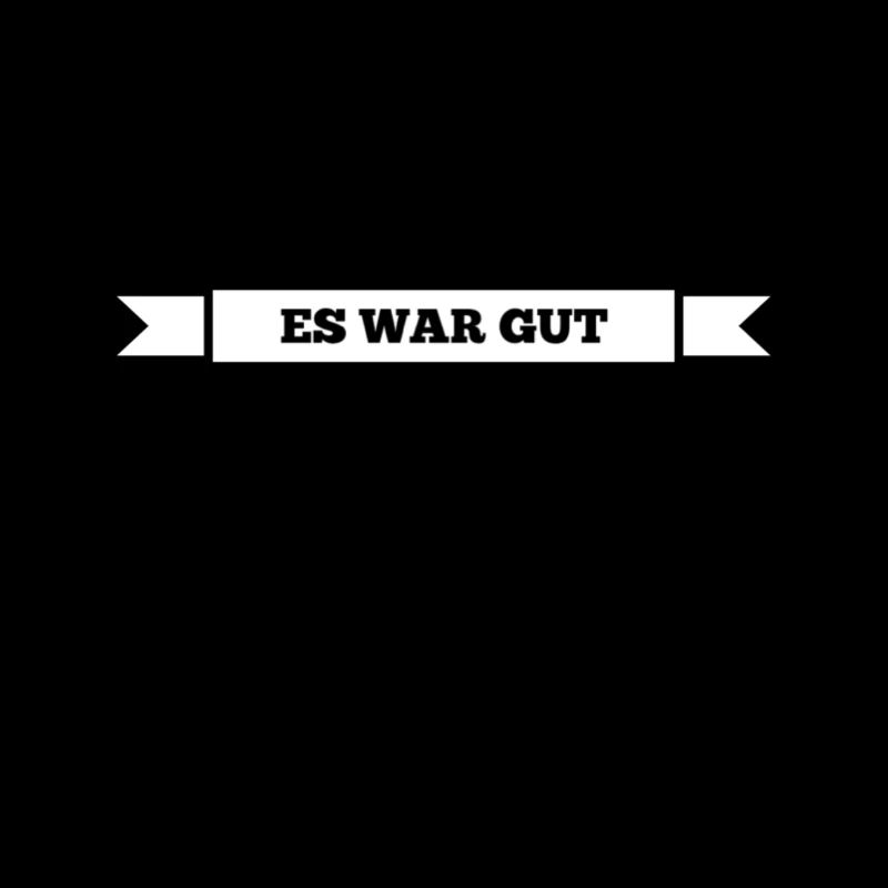 es war gut