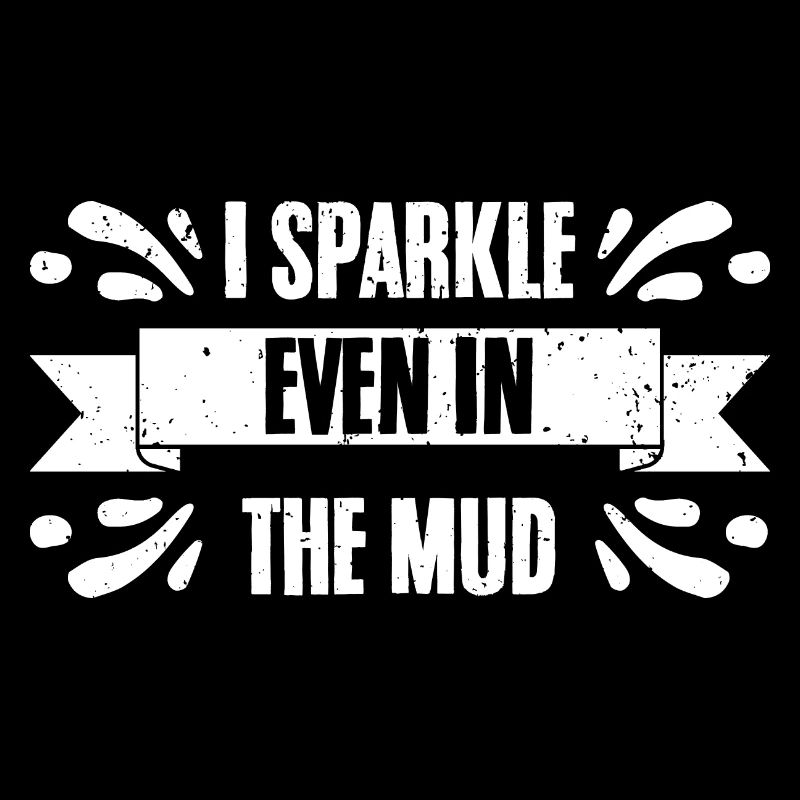 Funny I Sparkle Even In The Mud For Mud Runners