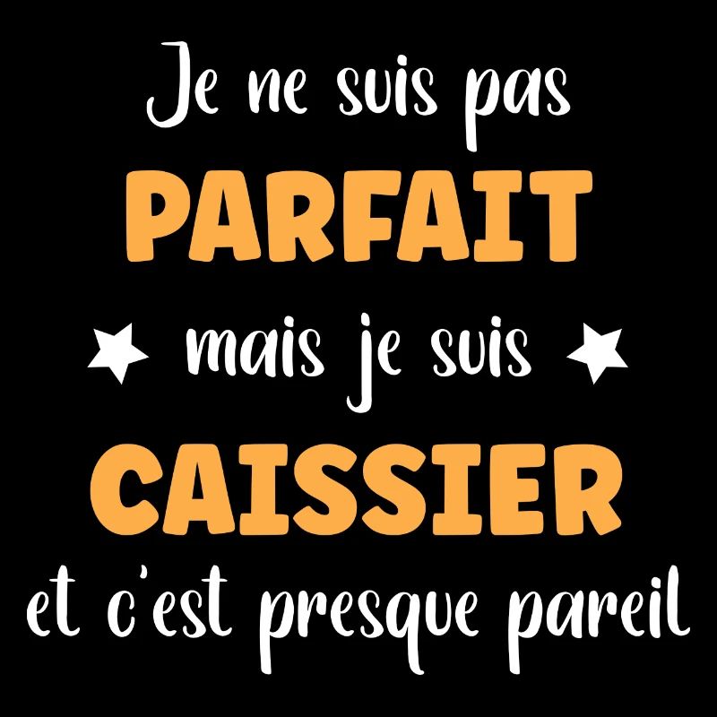 Je suis pas parfait mais caissier