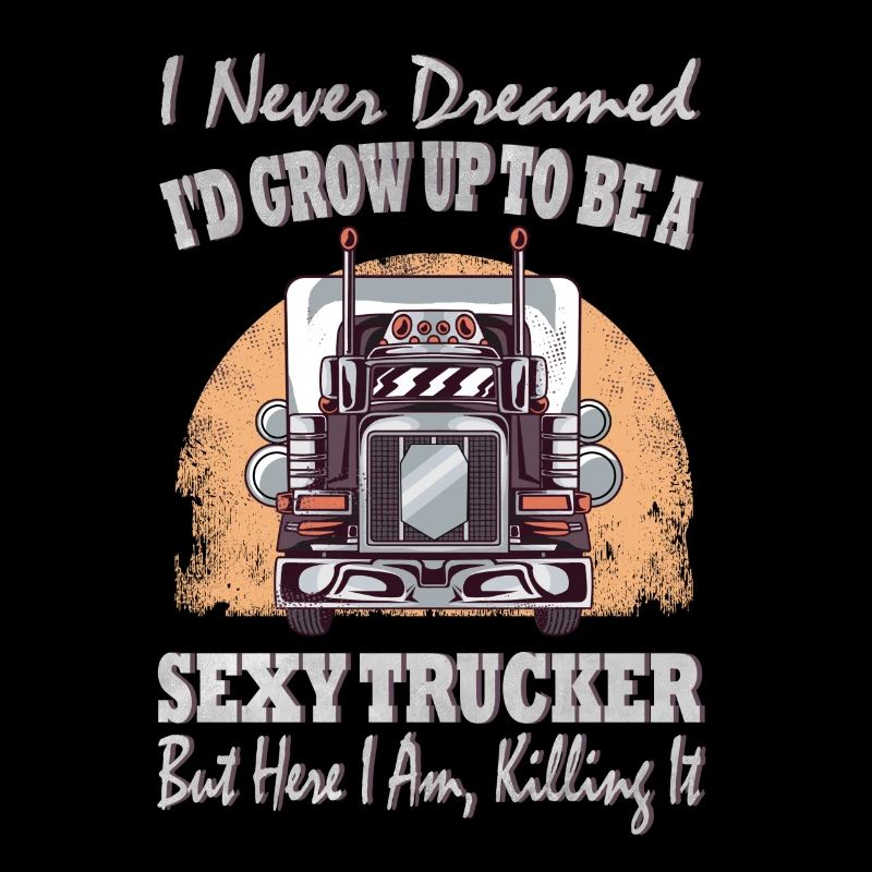 I never dreamed that I would be a sexy trucker