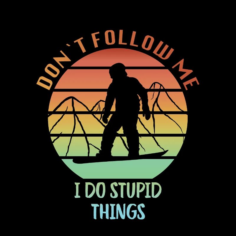 Snowboard, Don't follow me I do stupid Things