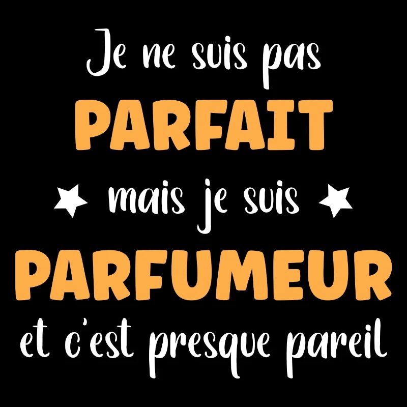 Je suis pas parfait mais Parfumeur