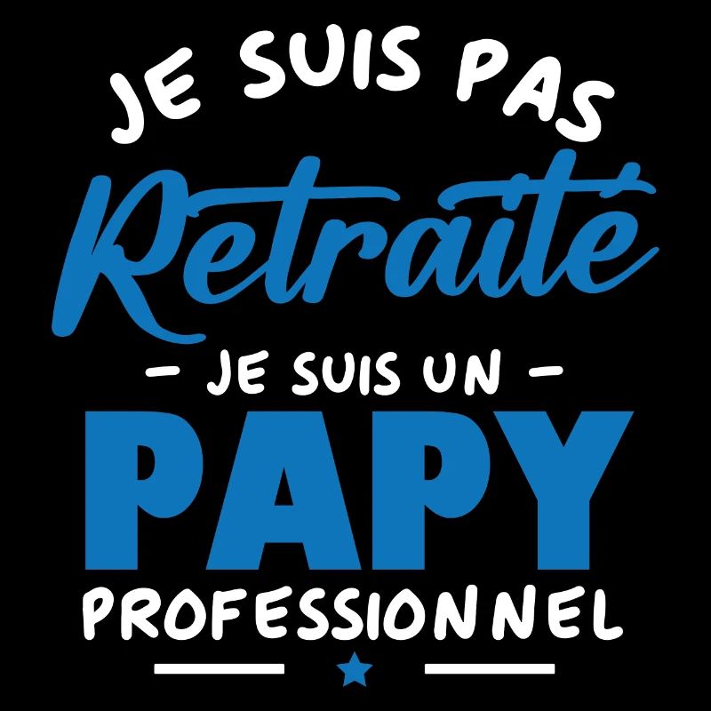 Je suis Pas Retraité je suis un Papy Professionnel