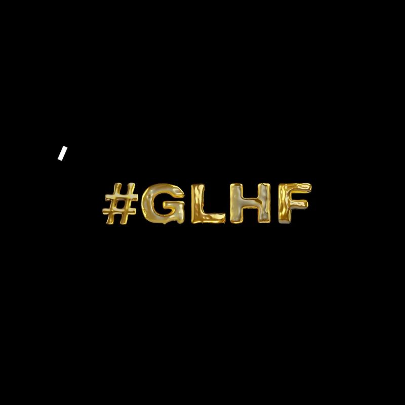 GLHF - Good Luck Have Fun