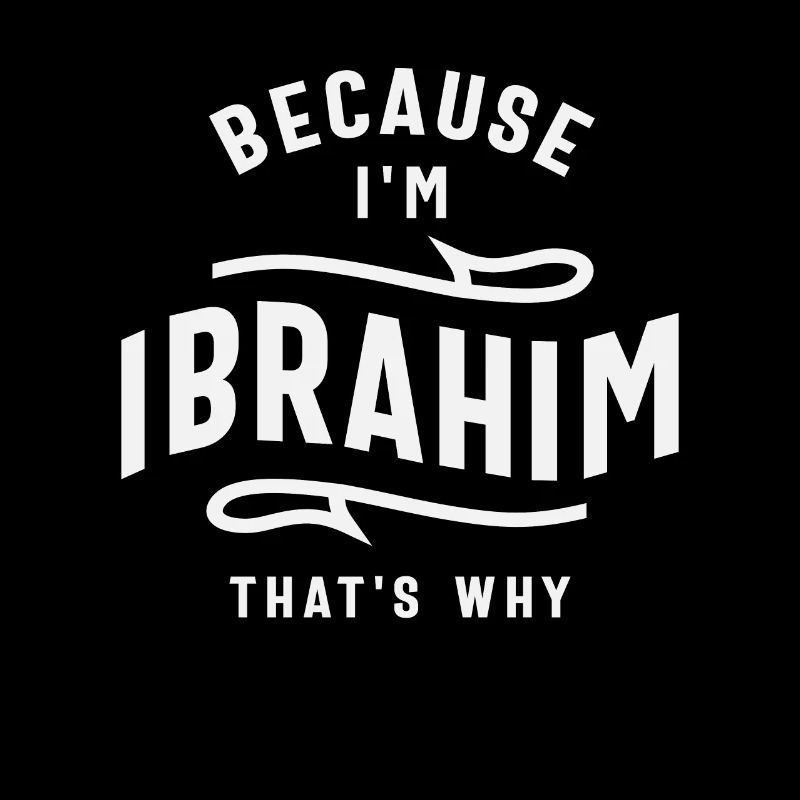 Because I'm Ibrahim That's Why Name Ibrahim