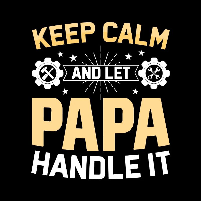 Keep Calm And Let Papa Handle It