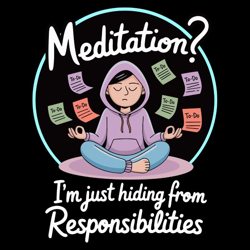 Funny Meditation Avoiding Responsibilities