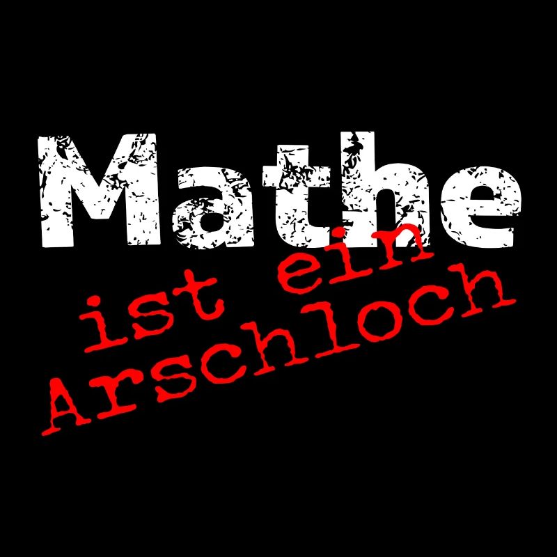 Mathe ist ein Arschloch!