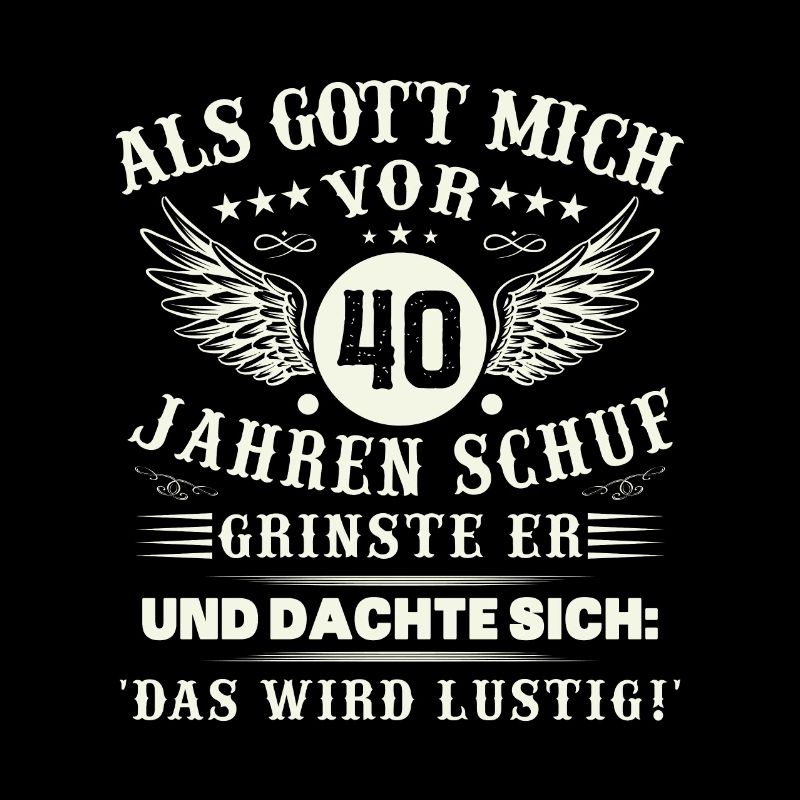 40. Geburtstag Als gott mich vor 40 jahren schuf