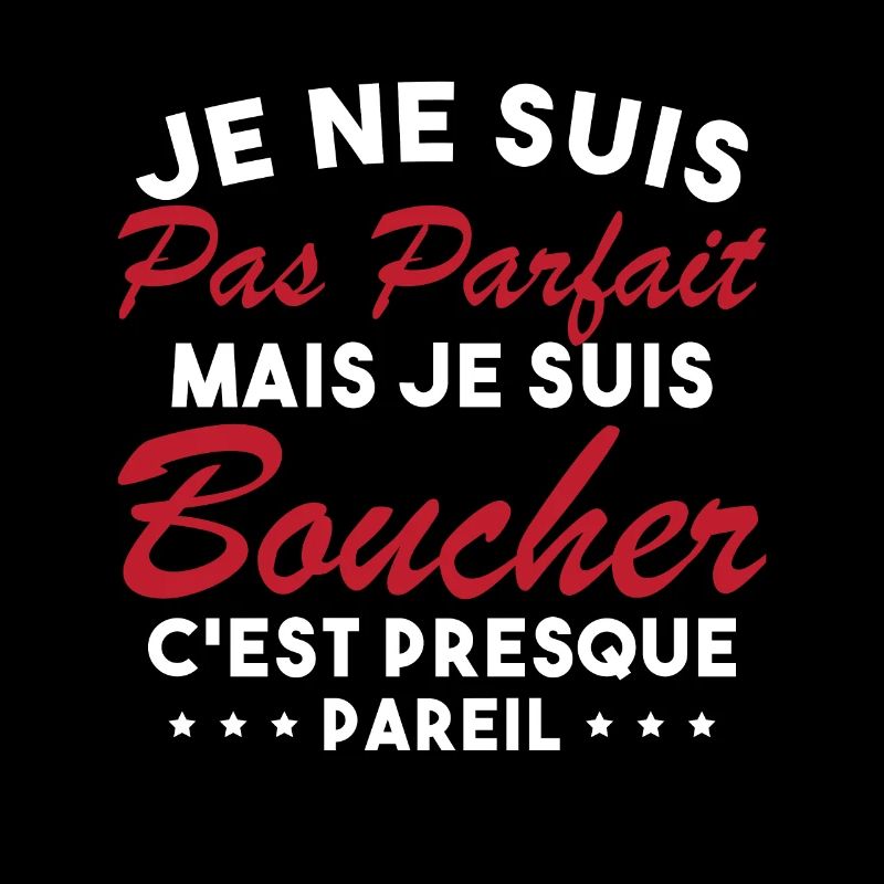 Je Ne Suis Pas Parfaite Mais Je Suis Boucher