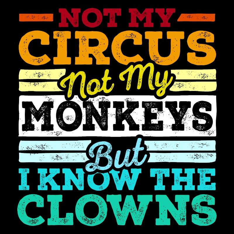 Pas mon cirque Pas mes singes Mais je connais les clowns