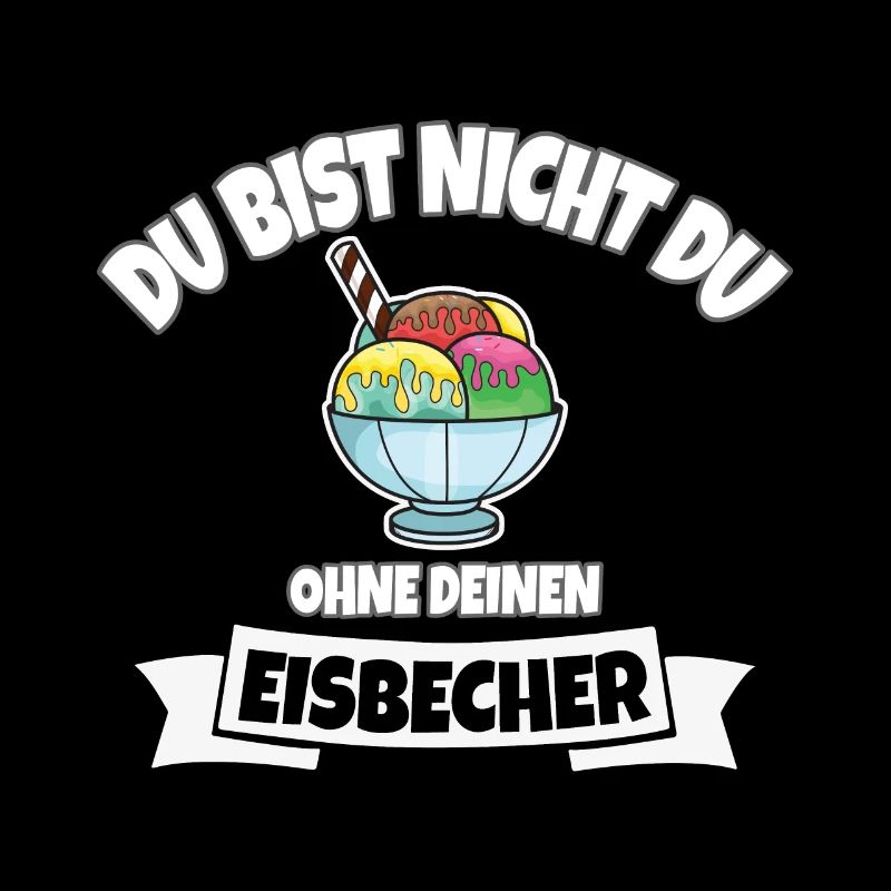 DU BIST NICHT DU OHNE EISBECHER