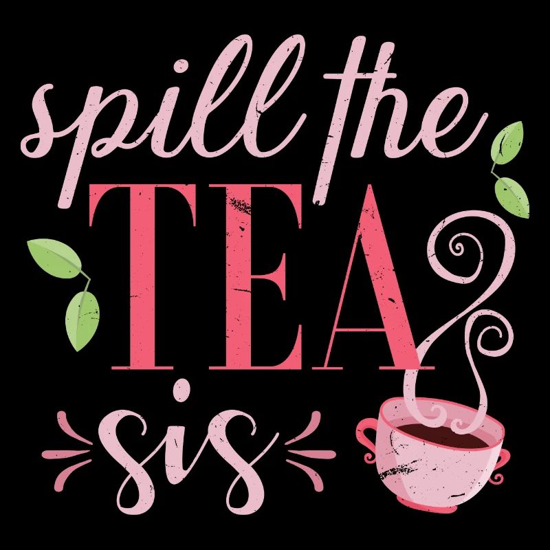 Spill the tea sis