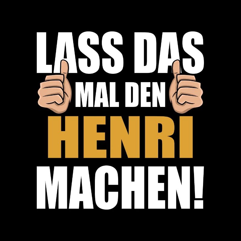 Lass das mal den Henri machen