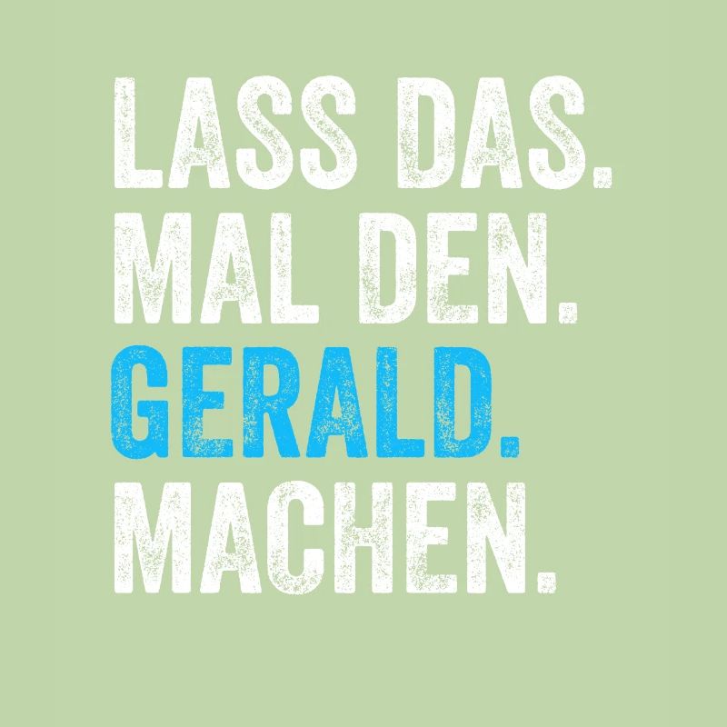 Lass das mal den Gerald machen Name