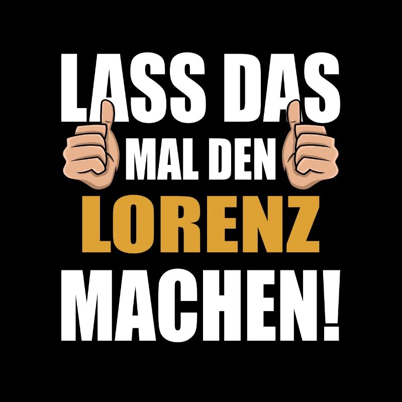 Lass das mal den Lorenz machen