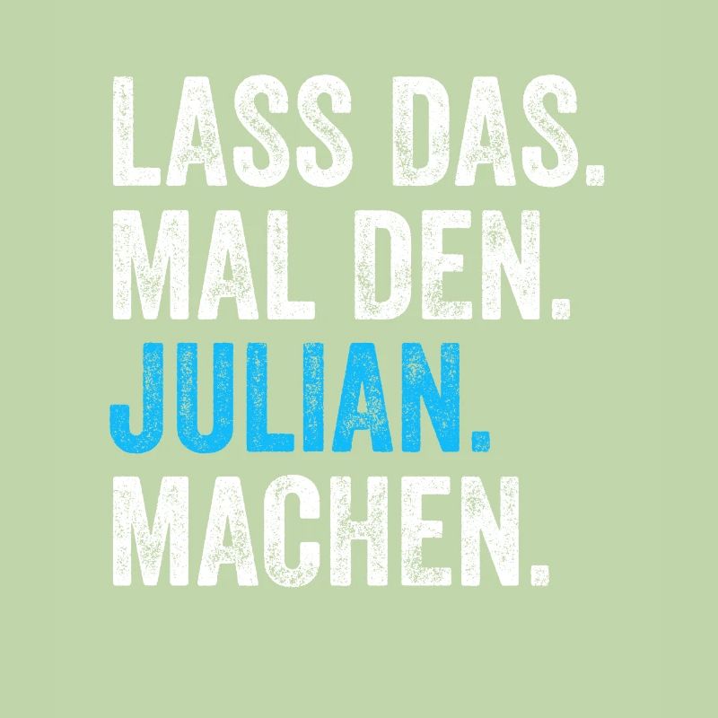 Lass das mal den Julian machen Name