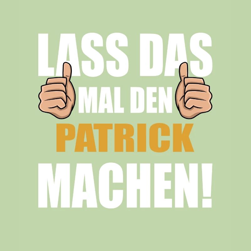 Lass das mal den Patrick machen