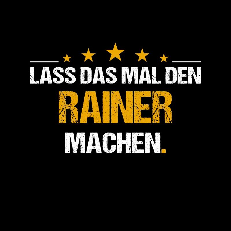 Lass das mal den Rainer machen Name