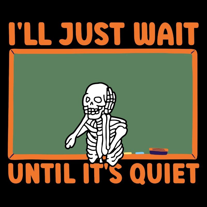 I'll Just Wait Until It's Quiet Teacher