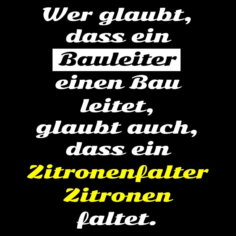 Wer glaubt dass ein Bauleiter einen Bau leitet ...