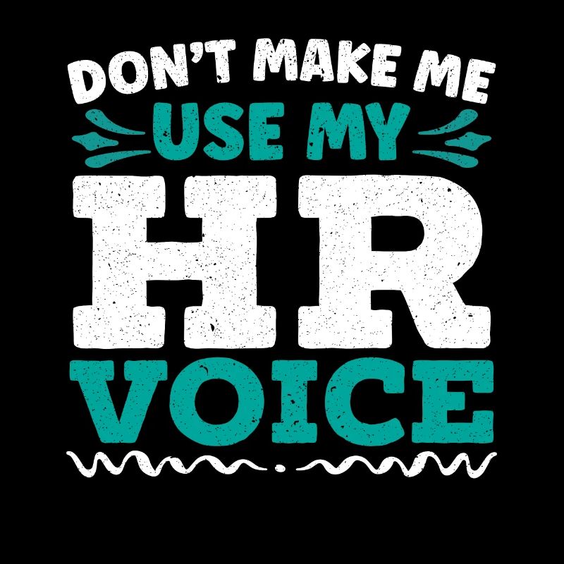 Don't Make Me Use My HR Voice HR Manager