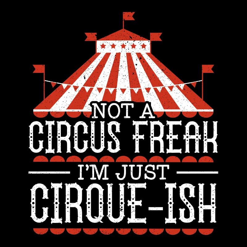 Pas un monstre de cirque Je suis juste cirque-ish Circus