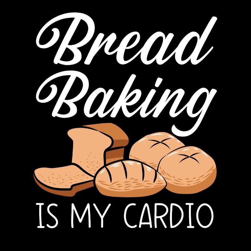 Bread Baking Is My Cardio Baker Bake Bakery Bread