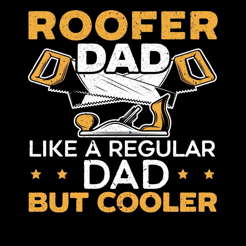 Roofer Dad Like A Regular Dad But Cooler Daddy