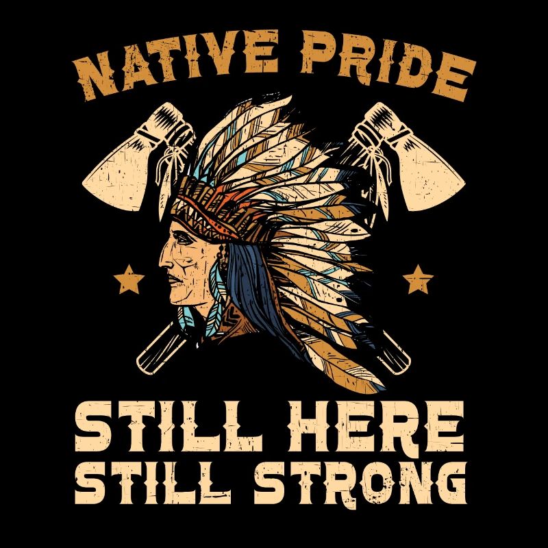 Native Pride Still Here Still Strong Indigenous