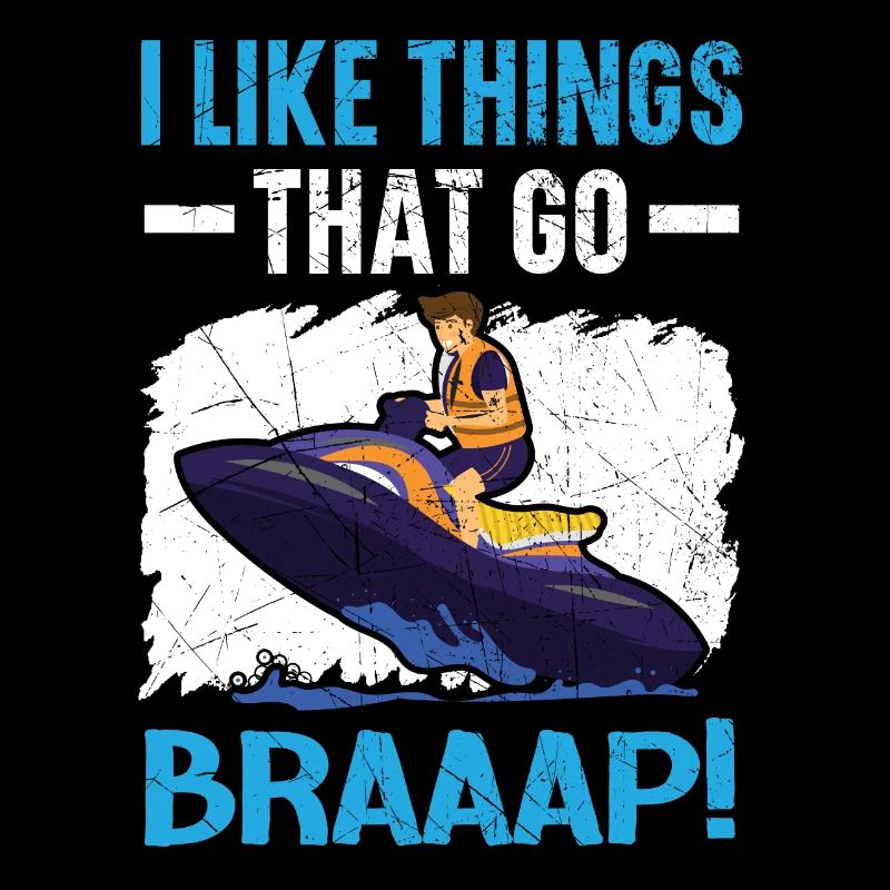 I Like Things That Go Braaap Jet Skiing Water