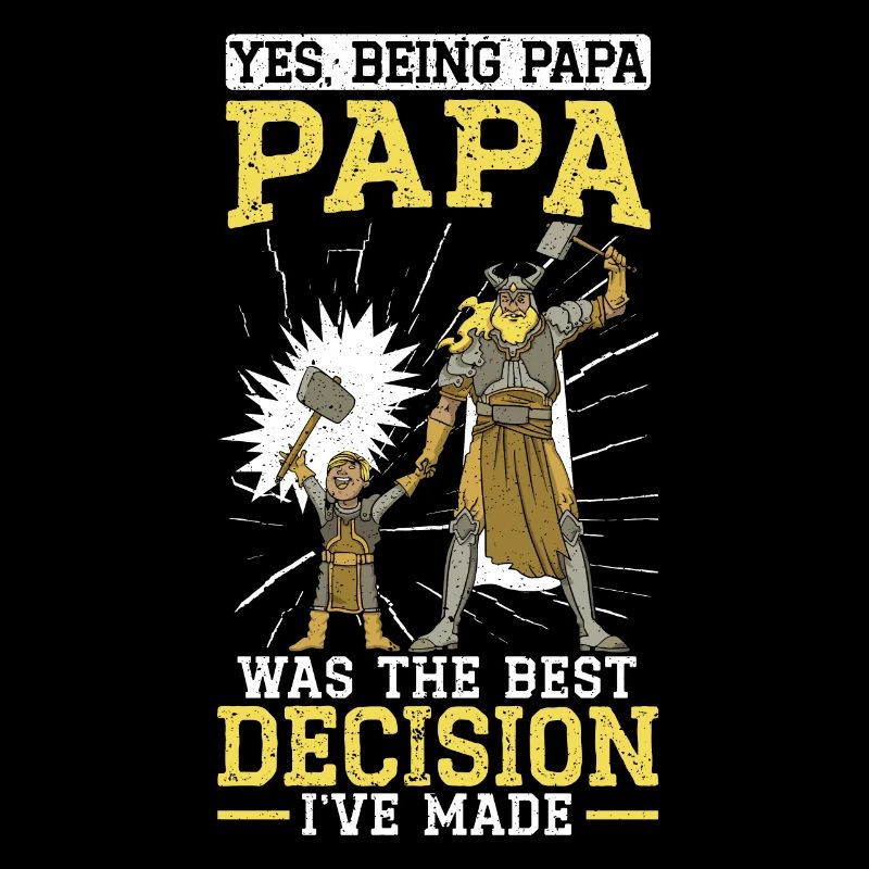 Being Your Papa Was The Best Decision I've Made