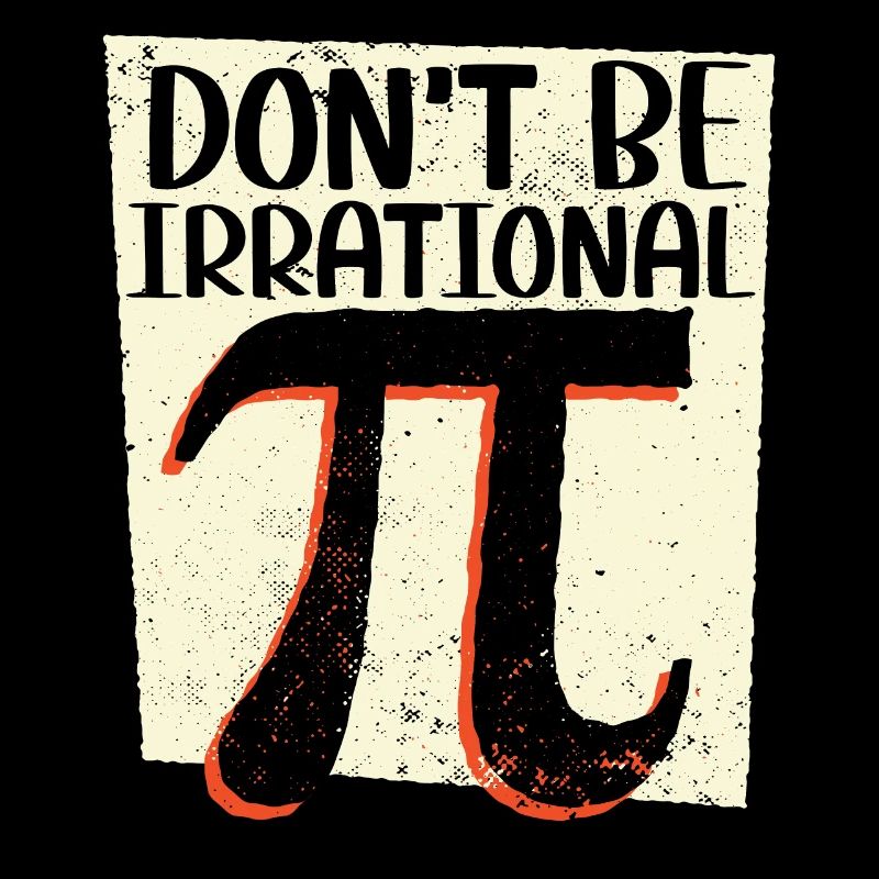 Ne soyez pas irrationnel Math Lover Math Teacher Pi Day