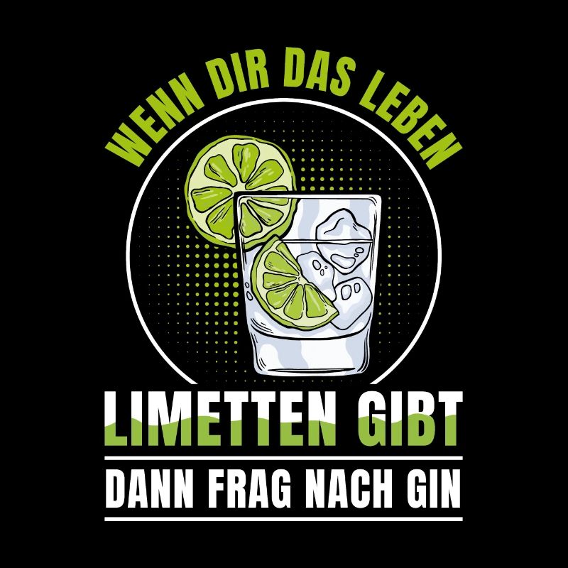 Gin wenn dir das Leben Limetten dann frag nach Gin