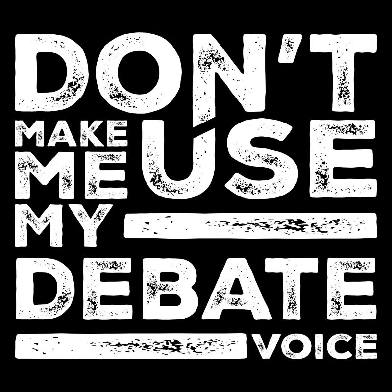 Debate Team - Don't Make Me Use My Debate Voice