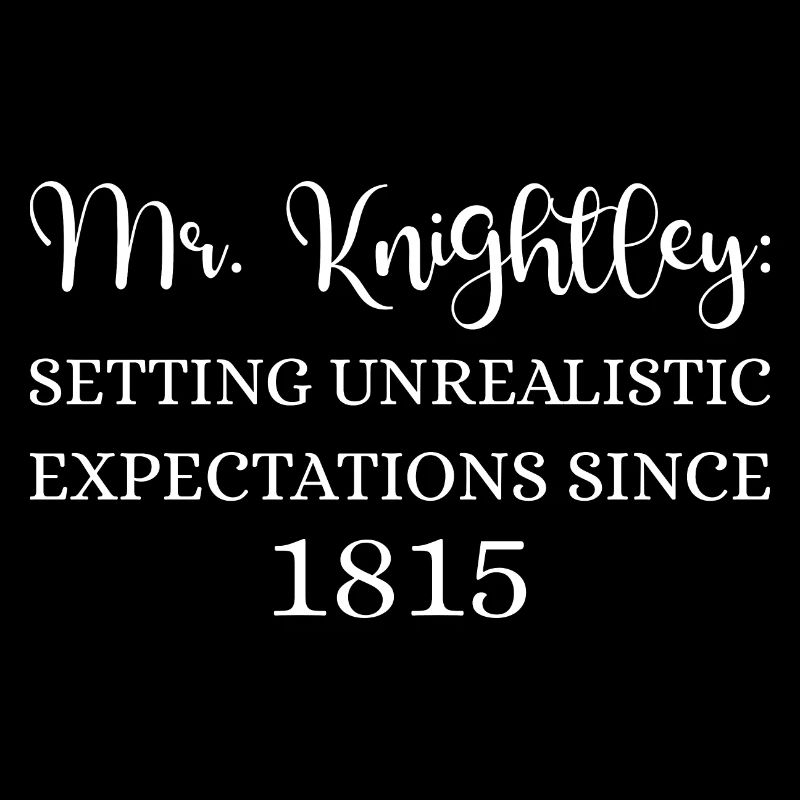 Mr. Knightley: Unrealistic Expectations Since 1815