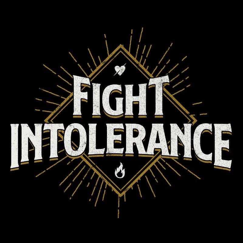 Fight intolerance intolerance for tolerance