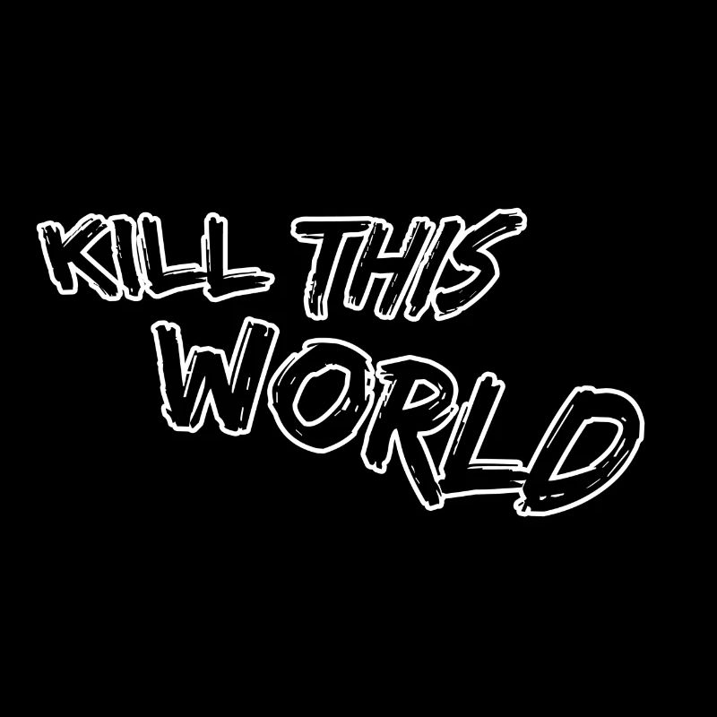 Kill this world