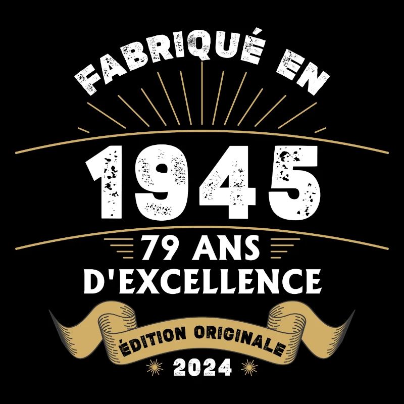 Fabriqué en 1945 79 ans d'excellence originale