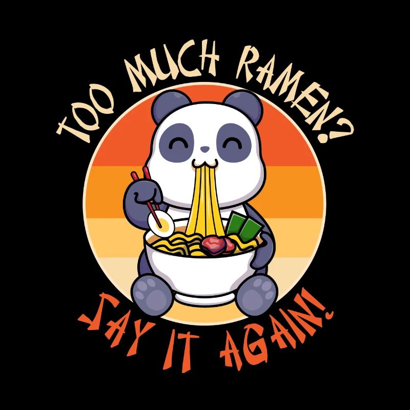 Too much Ramen? Say it again!